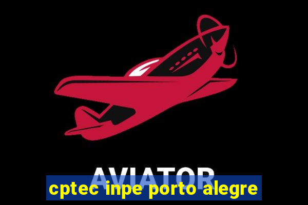 cptec inpe porto alegre